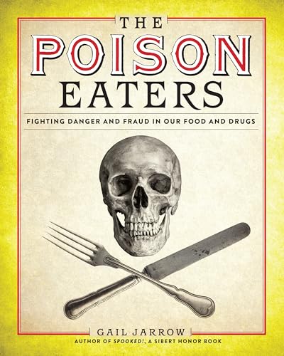 The Poison Eaters: Fighting Danger and Fraud in our Food and Drugs (ALA Notable Children's Books. Older Readers) von Calkins Creek